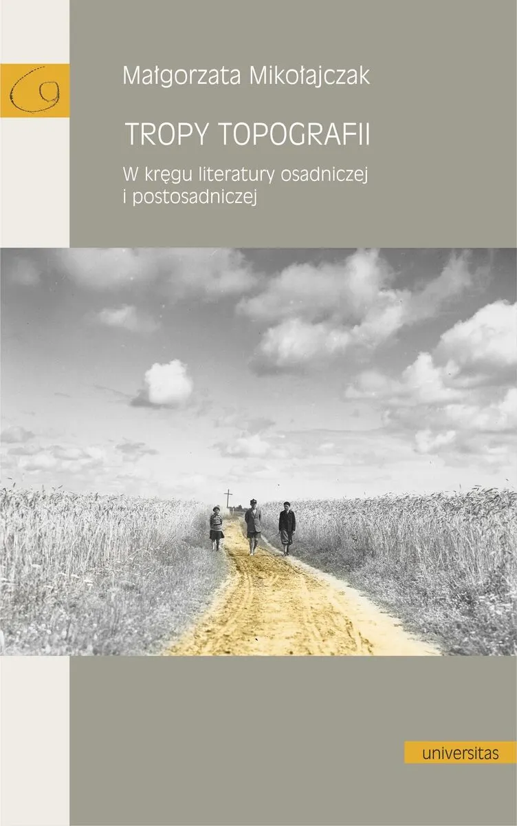 Tropy topografii. W kręgu literatury osadniczej i postosadniczej