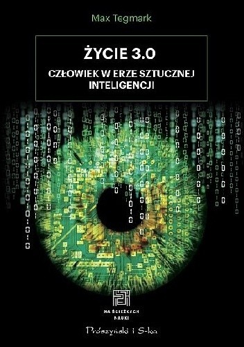 Życie 3.0. Człowiek w erze sztucznej inteligencji