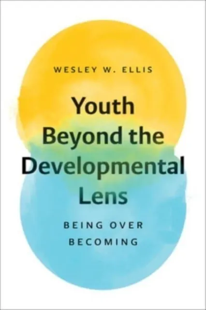 Youth Beyond the Developmental Lens: Being over Becoming