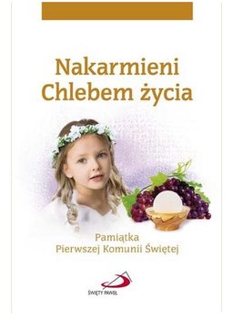 Nakarmieni Chlebem życia. Pamiątka Pierwszej Komunii Świętej (dziewczynka)
