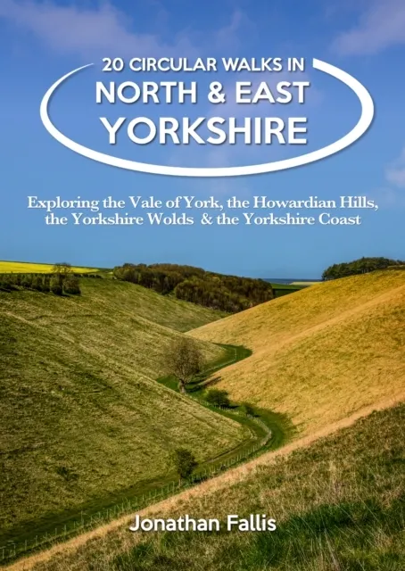 20 Circular Walks in North & East Yorkshire: Exploring the Vale of York, the Howardian Hills, the Yorkshire Wolds & the Yorkshire Coast