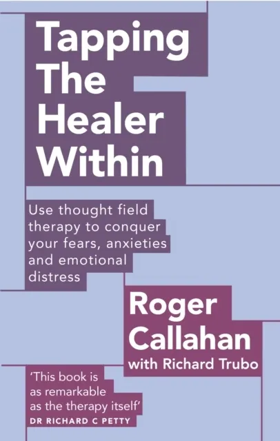Tapping the Healer within: Using Thought Field Therapy to Instantly Conquer Your Fears, Anxieties and Emotional Distress. Roger Callahan with Ric