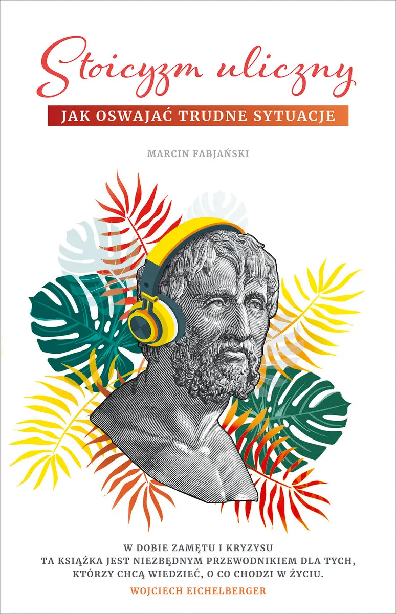 Stoicyzm uliczny. Jak oswajać trudne sytuacje