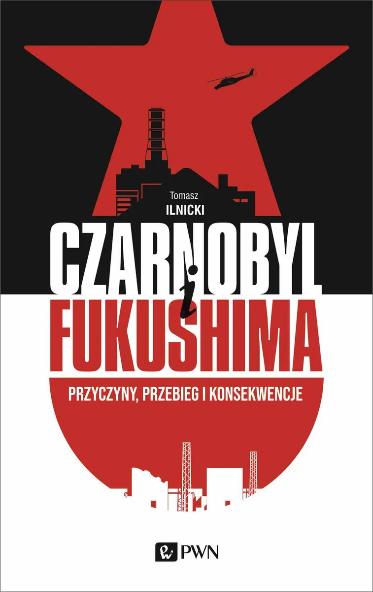 Czarnobyl I Fukushima. Przyczyny, przebieg i konsekwencje
