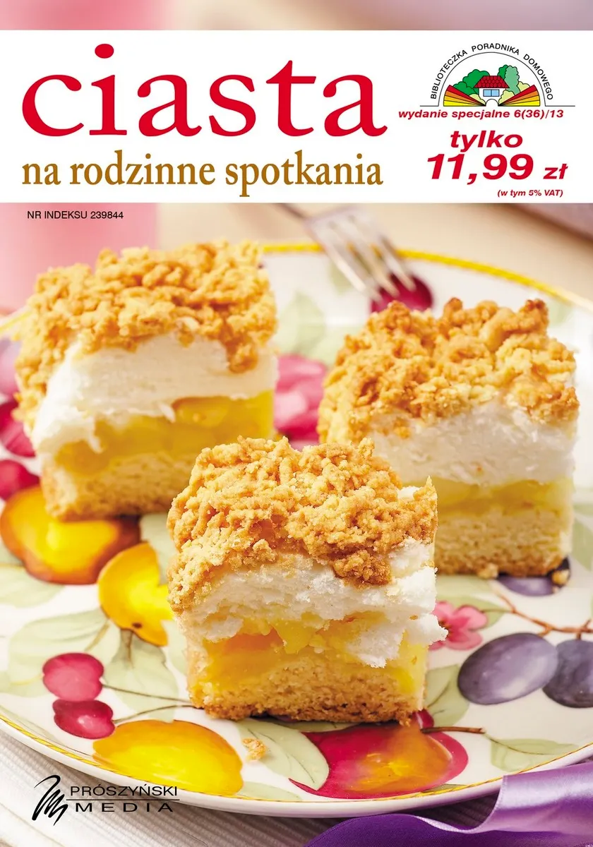 Biblioteczka Poradnika Domowego. Ciasta na rodzinne spotkania (wyd. spec. 06/2013)