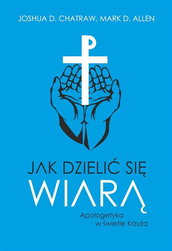Jak dzielić się wiarą. Apologetyka w świetle Krzyża