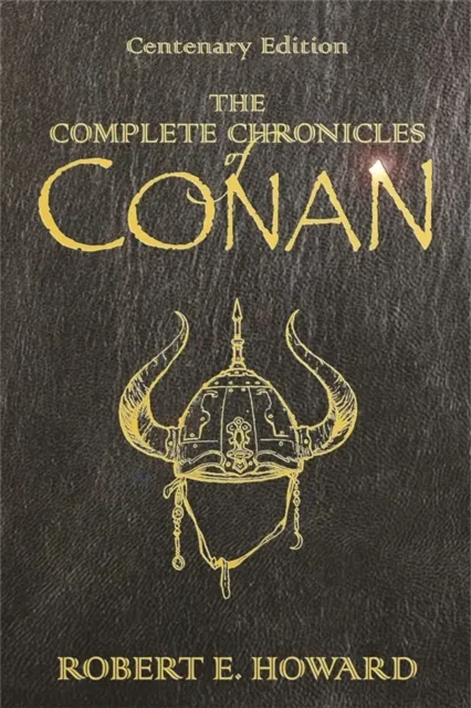 The Complete Chronicles Of Conan: Centenary Edition