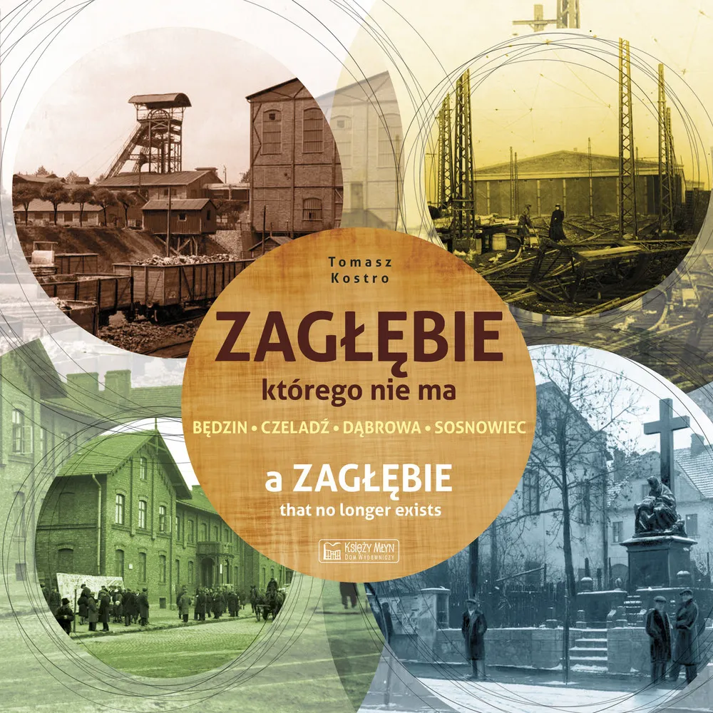 Zagłębie, którego nie ma. A Zaglebie that no longer exists. Wersja polsko-angielska