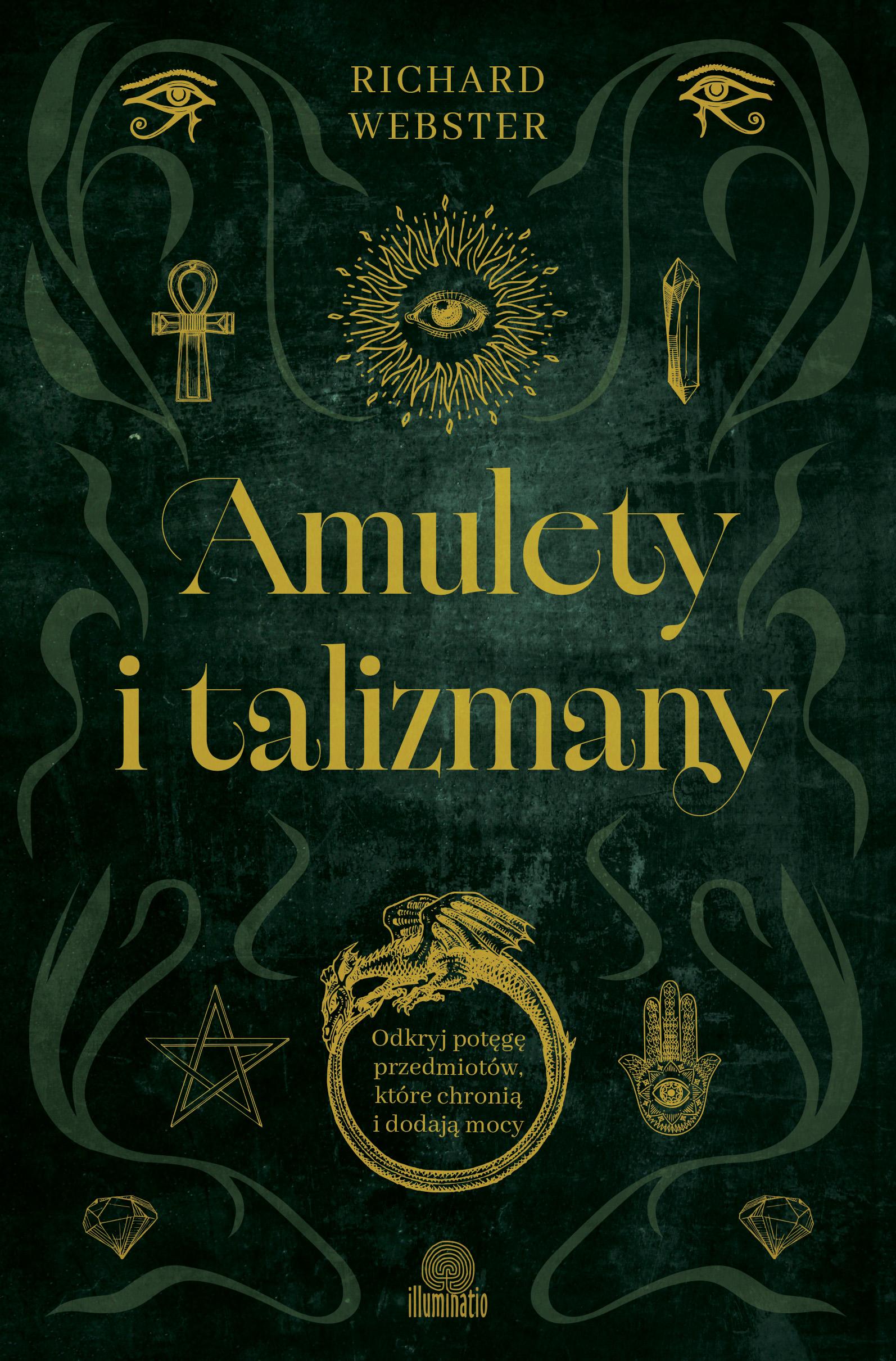 Amulety i talizmany. Odkryj potęgę przedmiotów, które chronią i dodają mocy