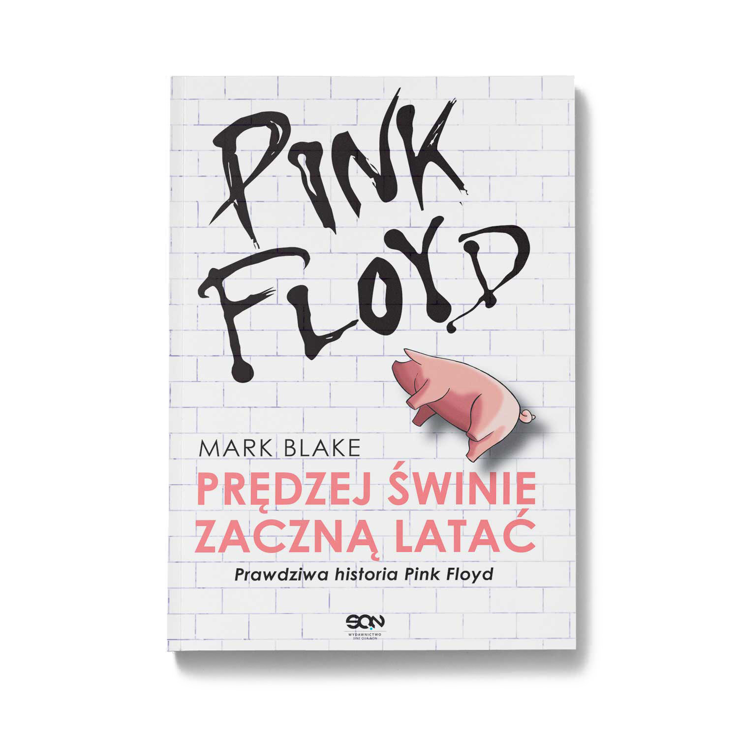 Pink Floyd. Prędziej świnie zaczną latać. Prawdziwa historia Pink Floyd