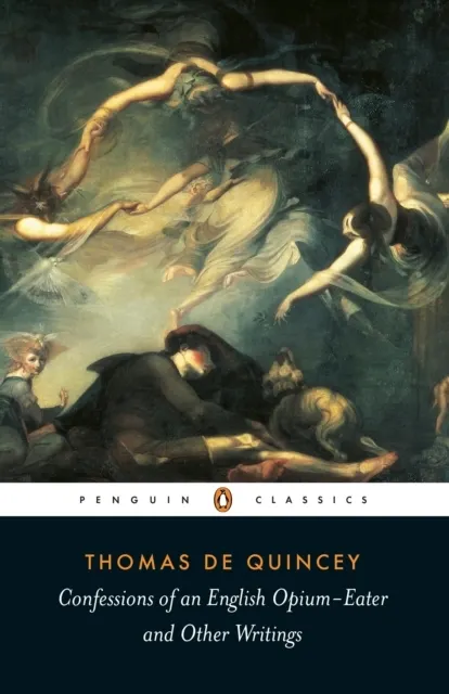 Confessions of an English Opium Eater: And Other Writings