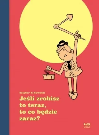 Jeśli zrobisz to teraz to co będzie zaraz