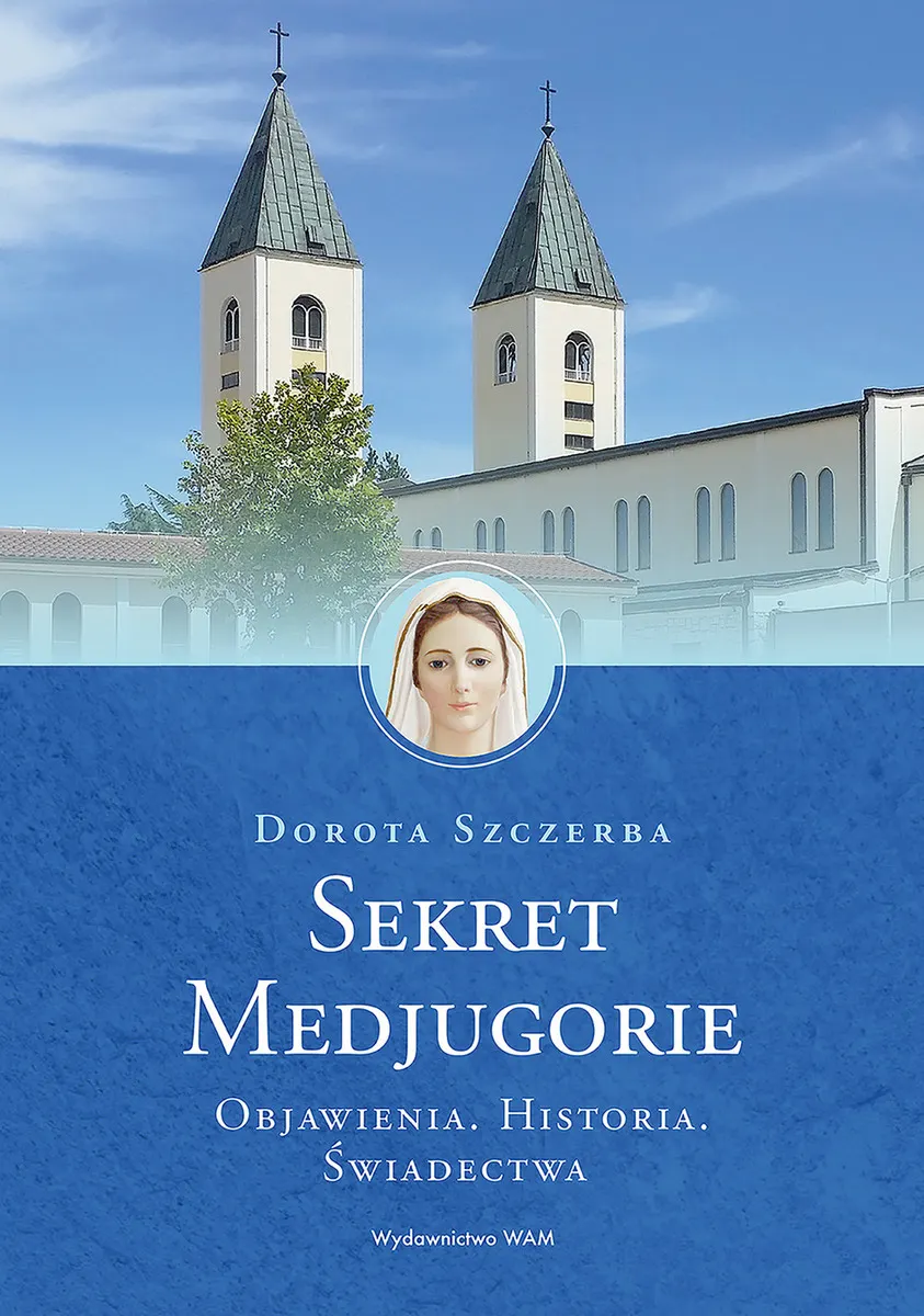 Sekret Medjugorie. Objawienia. Historia. Świadectwa