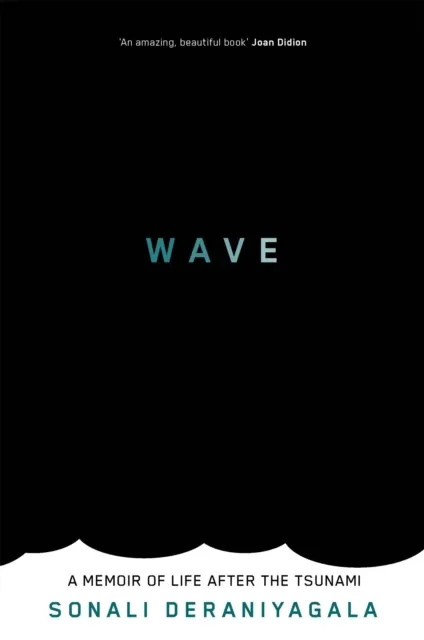 Wave: Life and Memories After the Tsunami. Sonali Deraniyagala