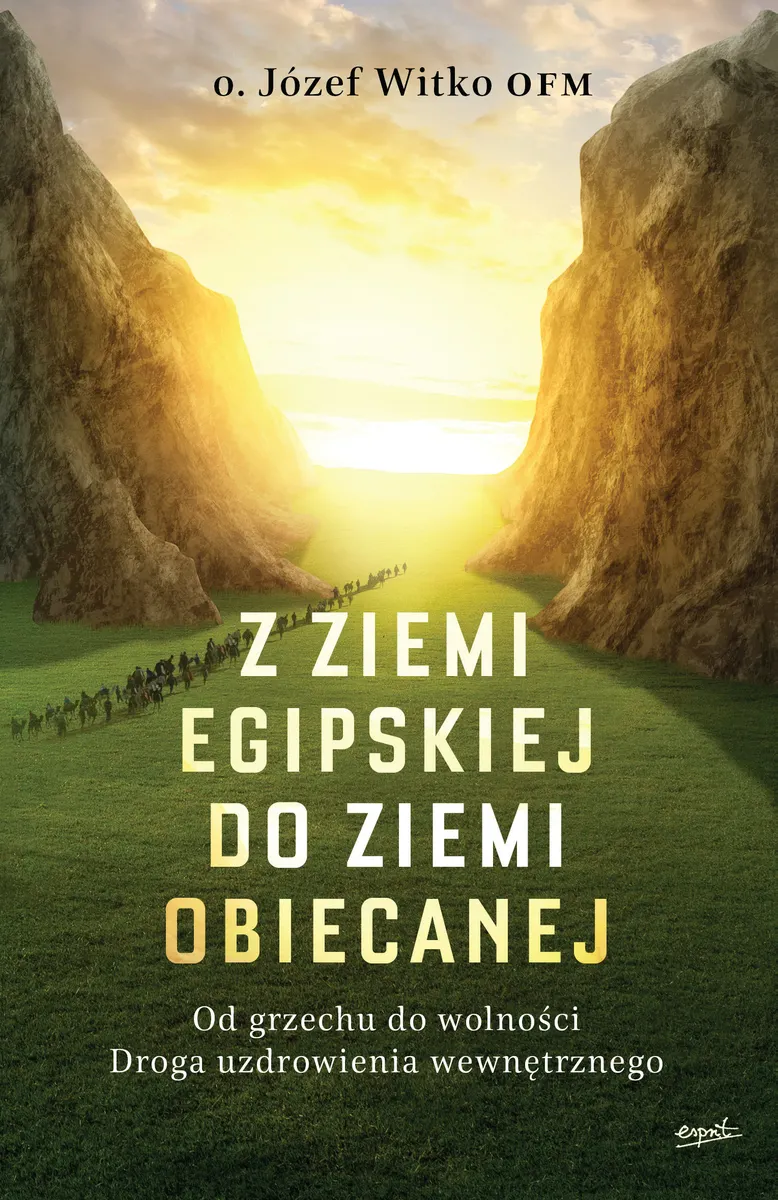 Z ziemi egipskiej do ziemi obiecanej. Od grzechu do wolności. Droga uzdrowienia wewnętrznego