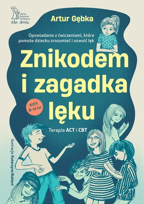 Znikodem i zagadka lęku. Opowiadanie z ćwiczeniami, które pomoże dziecku zrozumieć i oswoić lęk