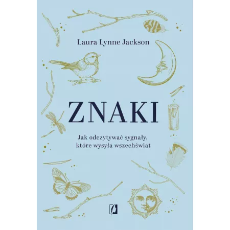 Znaki. Jak odczytywać sygnały, które wysyła wszechświat