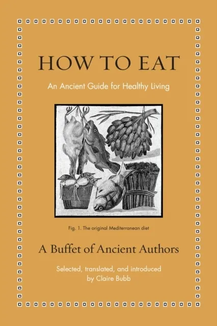 How to Eat: An Ancient Guide for Healthy Living