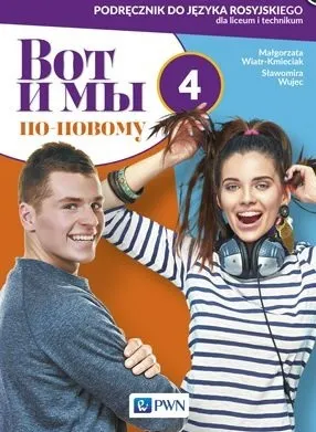 Wot i my po-nowomu 4. Podręcznik do języka rosyjskiego dla liceum i technikum