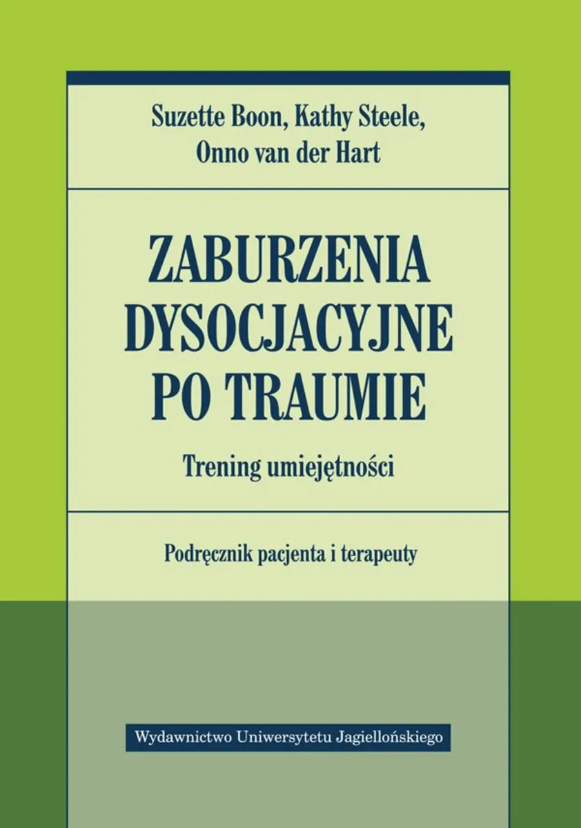 Zaburzenia dysocjacyjne po traumie. Trening umiejętności. Podręcznik pacjenta i terapeuty