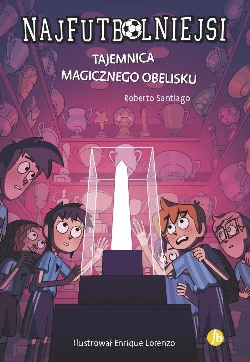 Tajemnica magicznego obelisku. Najfutbolniejsi. Tom 12