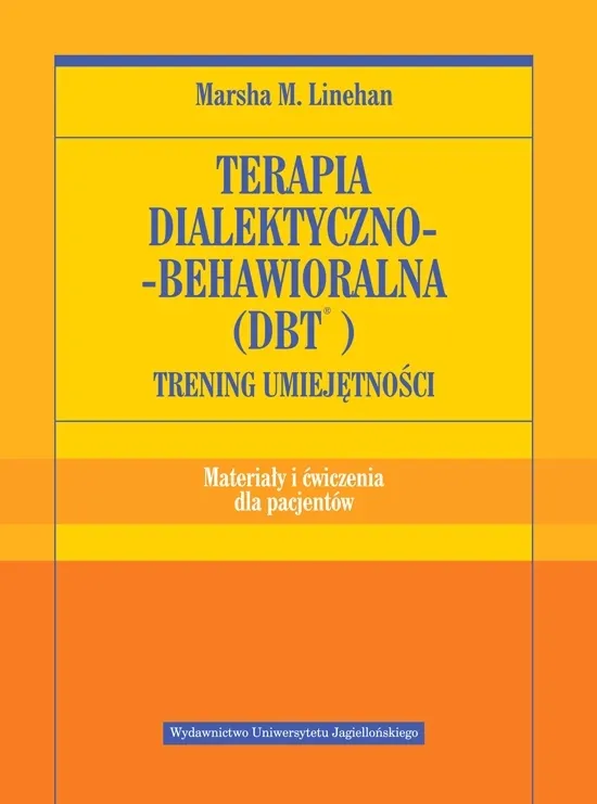 Terapia dialektyczno-behawioralna. Trening umiejętności. Materiały i ćwiczenia dla pacjentów