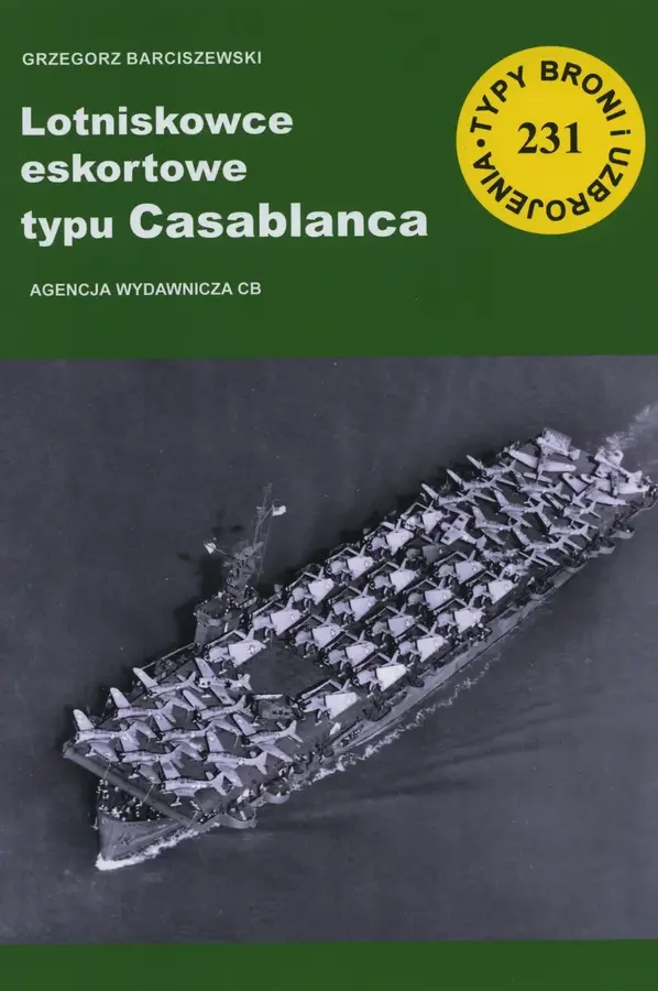 Lotniskowce eskortowe typu Casablanca. Seria Typy broni i uzbrojenia. Zeszyt 231
