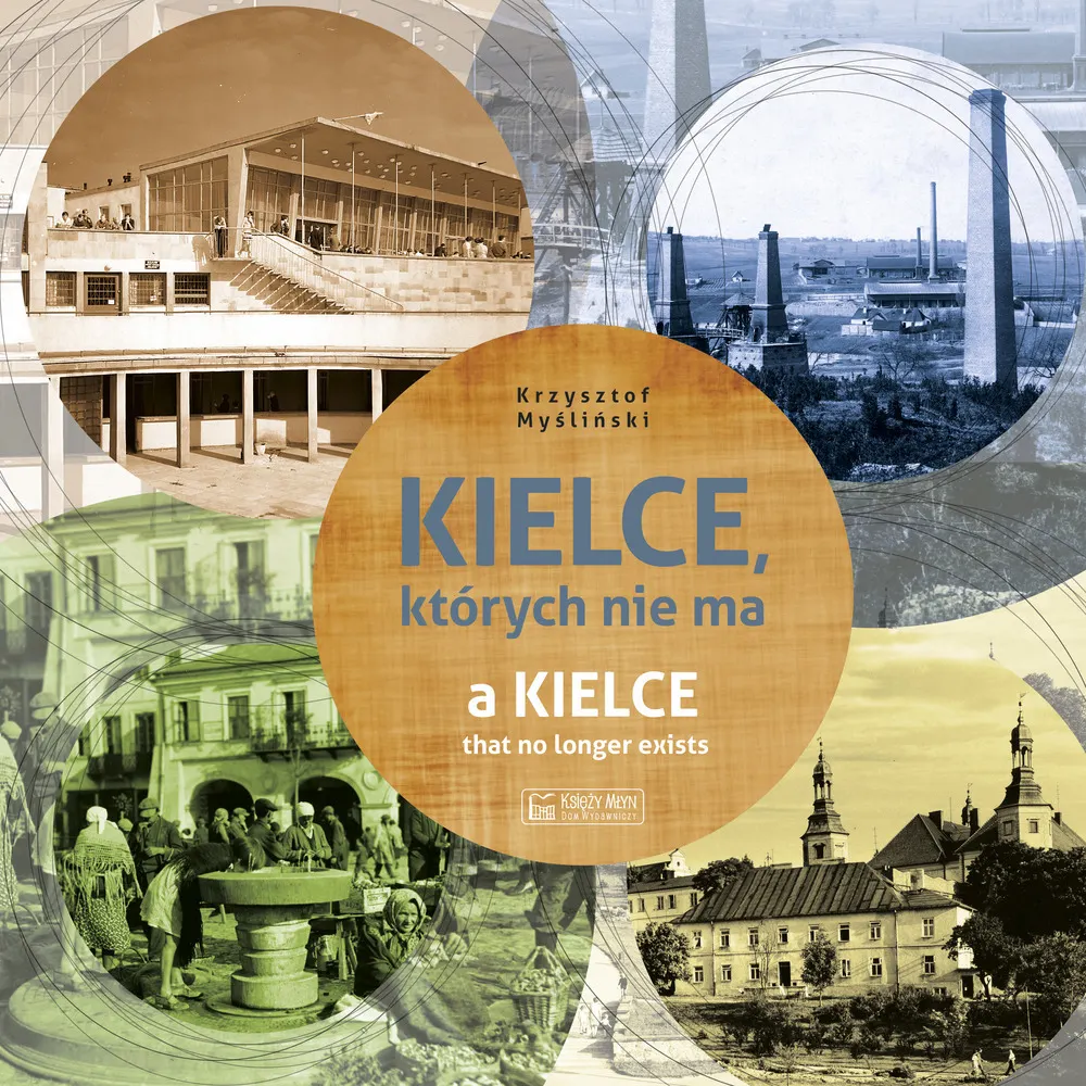 Kielce, których nie ma. A Kielce that no longer exists. Wersja polsko-angielska