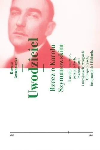 Uwodziciel. Rzecz o Karolu Szymanowskim