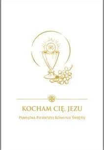 Kocham Cię Jezu. Pamiątka Pierwszej Komunii Świętej