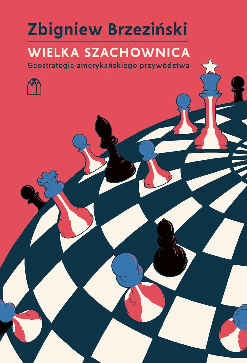 Wielka szachownica. Geostrategia amerykańskiego przywództwa