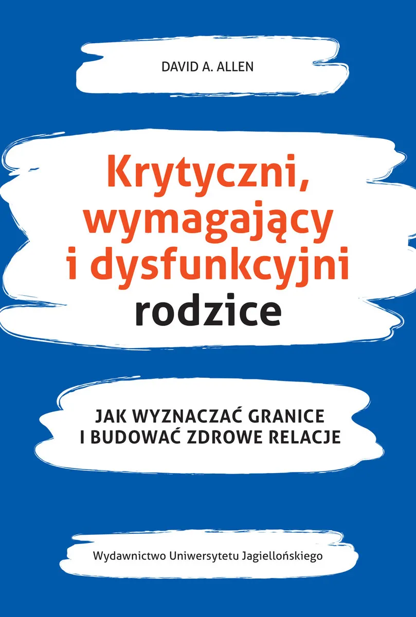 Krytyczni, wymahający i dysfunkcyjni rodzice. Jak wyznaczać granice i budować zdrowe relacje