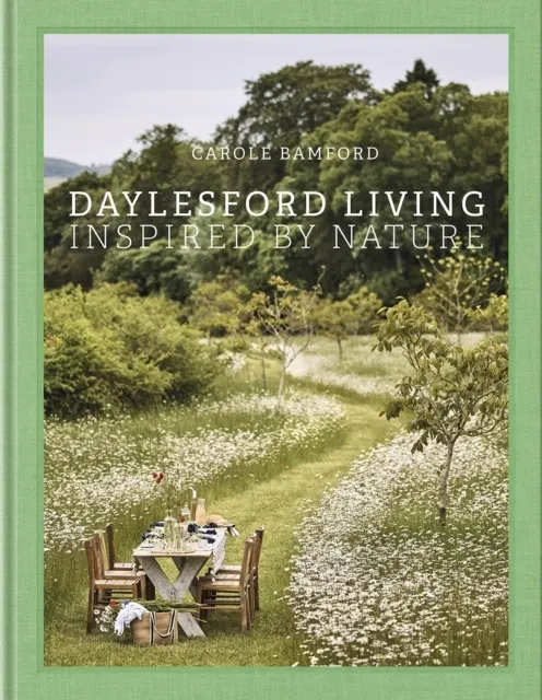 Daylesford Living: Inspired by Nature: Living and Entertaining at Daylesford: Organic Lifestyle in the Cotswolds