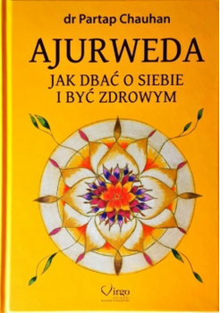Ajurweda. Jak dbać o siebie i być zdrowym