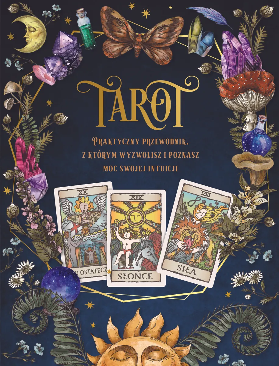 Tarot. Praktyczny poradnik z którym wyzwolisz i poznasz moc swojej intuicji