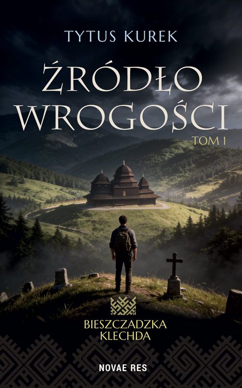 Źródło wrogości. Bieszczadzka Klechda. Tom 1