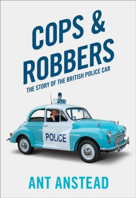 Cops and Robbers. The Story of the British Police Car
