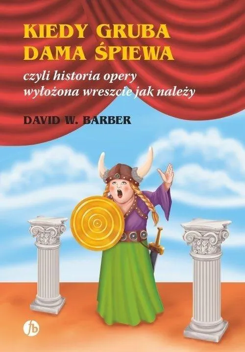 Kiedy gruba dama śpiewa czyli historia opery