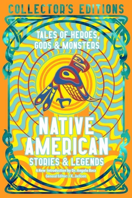 Native American Stories & Legends: Tales of Gods, Heroes & Monsters