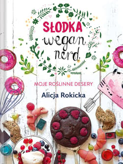 Słodka Wegan Nerd. Moje roślinne desery