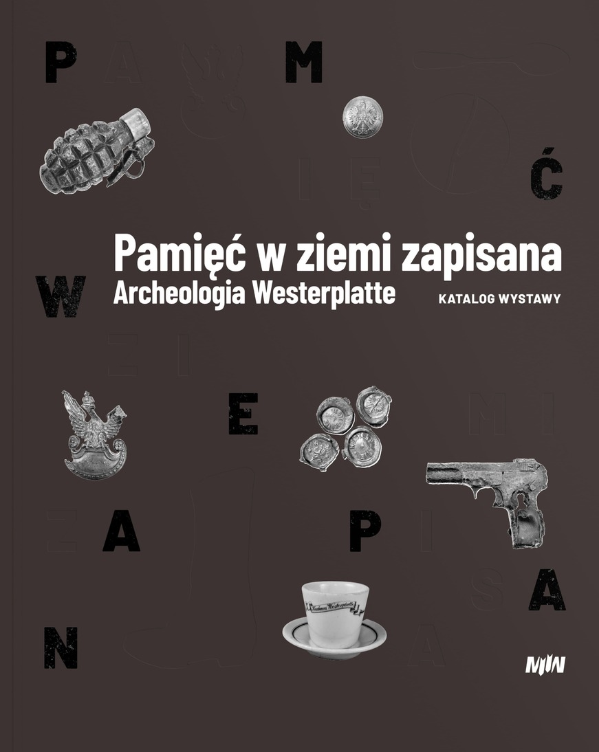 Pamięć w ziemi zapisana. Archeologia Westerplatte. Katalog wystawy