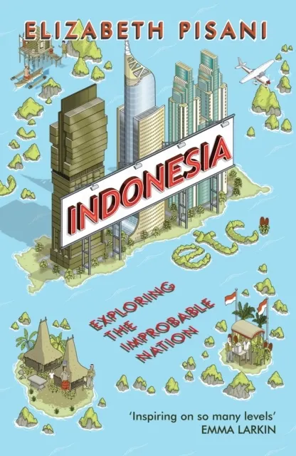 Indonesia etc.: Exploring the Improbable Nation