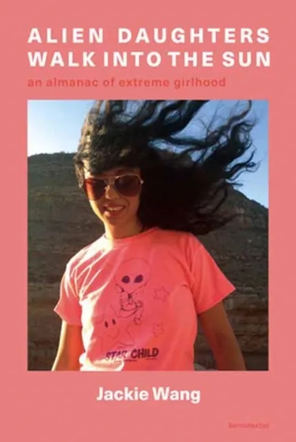 Alien Daughters Walk Into the Sun: An Almanac of Extreme Girlhood / Native Agents)