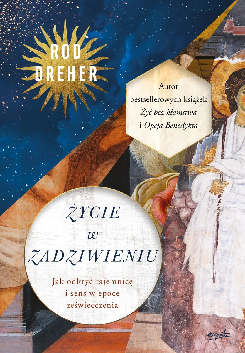 Życie w zadziwieniu. Jak odkryć tajemnicę i sens w epoce zeświecczenia