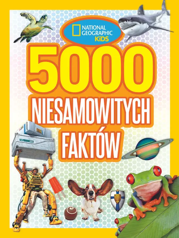 National Geographic Kids. 5000 niesamowitych faktów