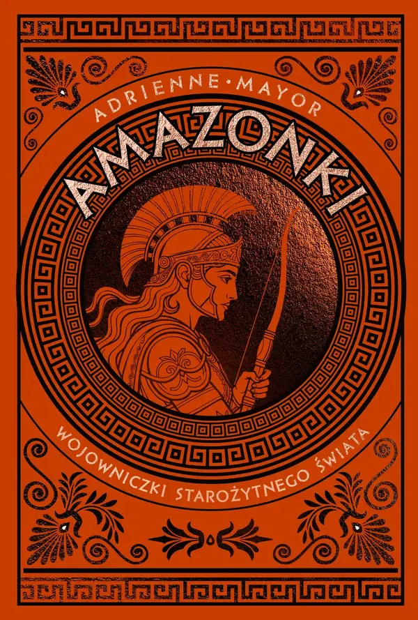 Amazonki. Wojowniczki starożytnego świata