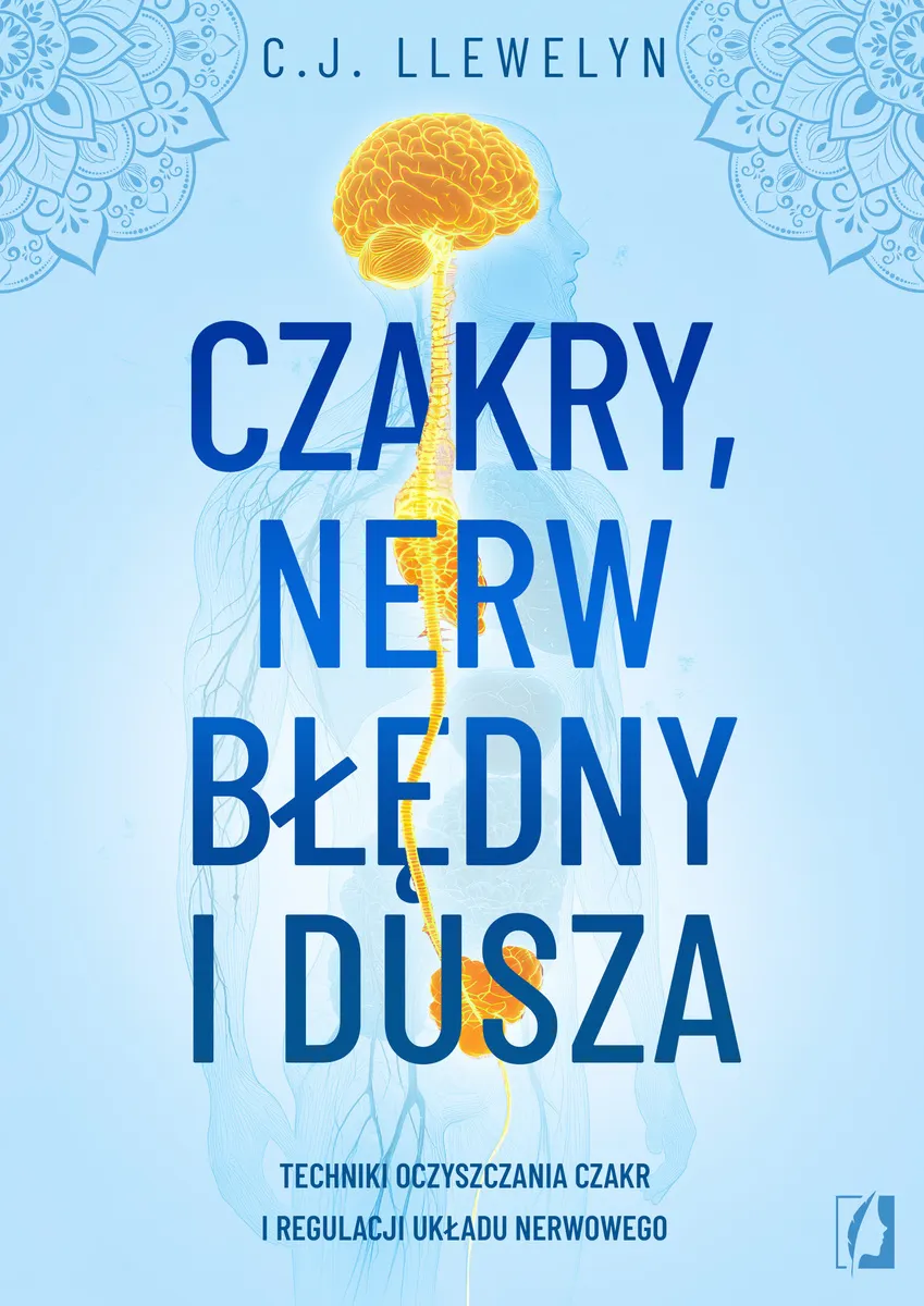 Czakry, nerw błędny i dusza. Techniki oczyszczania czakr i regulacji układu nerwowego
