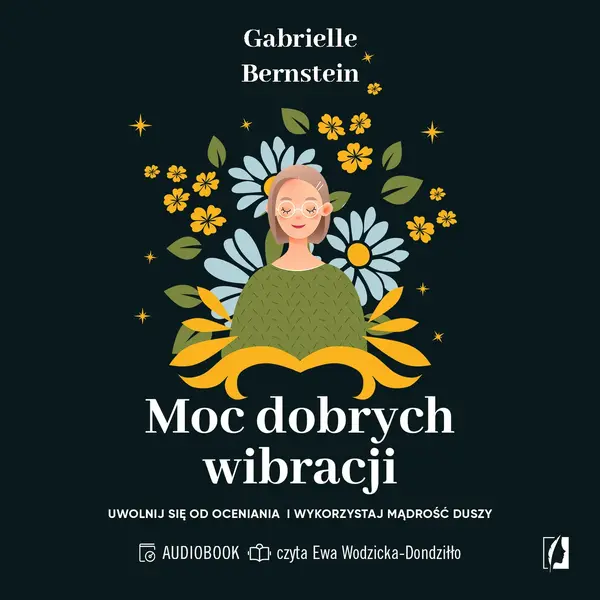 Moc dobrych wibracji. Uwolnij się od oceniania i wykorzystaj mądrość duszy