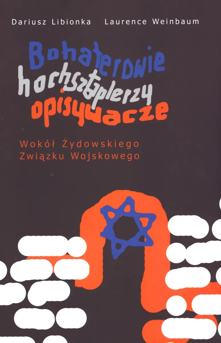 Bohaterowie, hochsztaplerzy, opisywacze. Wokół Żydowskiego Związku Wojskowego