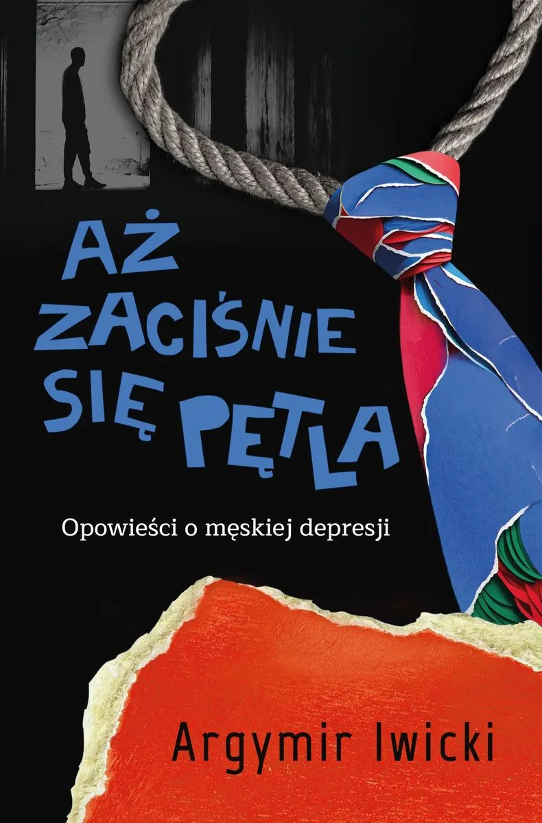 Aż zaciśnie się pętla. Opowieści o męskiej depresji